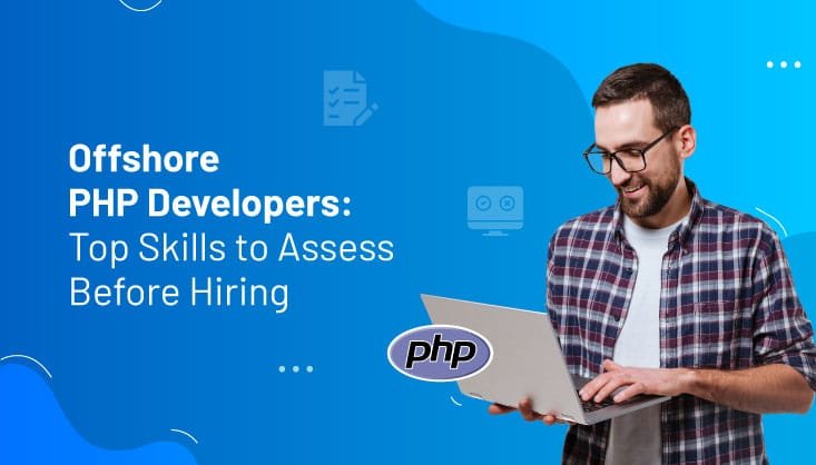 Offshore PHP Developers: Top Skills to Assess Before Hiring